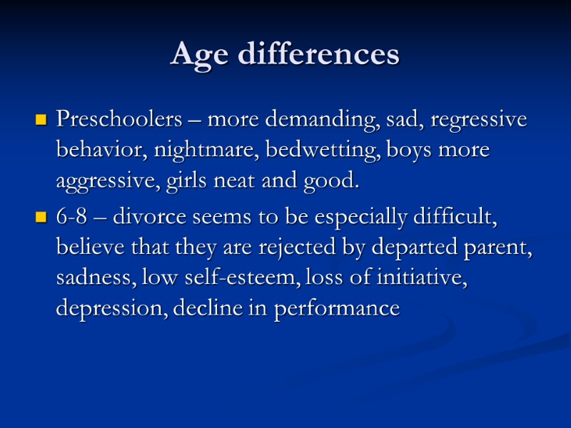 Age differences Preschoolers – more demanding, sad, regressive behavior, nightmare, bedwetting, boys more aggressive,